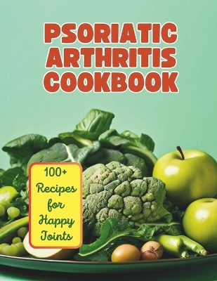 Book cover for The Psoriatic Arthritis Diet Cookbook