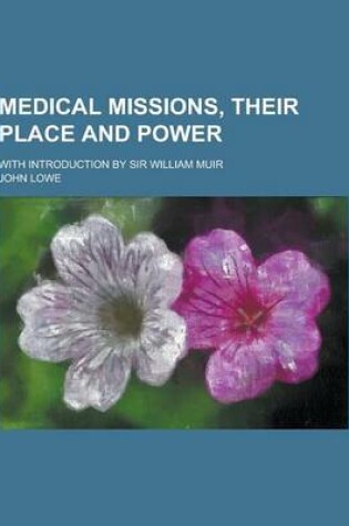 Cover of Medical Missions, Their Place and Power; With Introduction by Sir William Muir