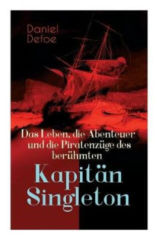 Cover of Das Leben, die Abenteuer und die Piratenz�ge des ber�hmten Kapit�n Singleton