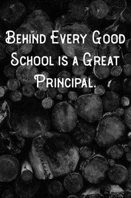 Book cover for Behind Every Good School is a Great Principal.