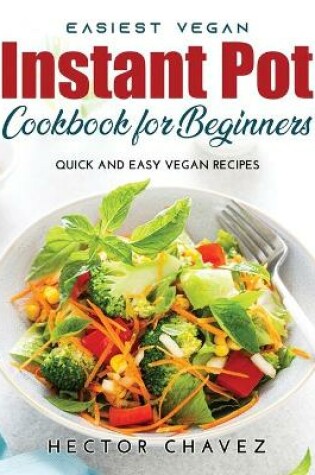 Cover of Easiest Vegan Instant Pot Cookbook for Beginners