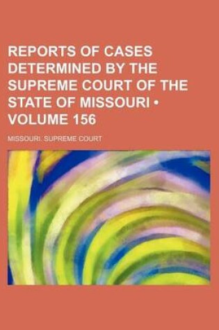 Cover of Reports of Cases Determined by the Supreme Court of the State of Missouri (Volume 156)