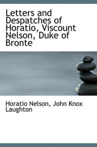 Cover of Letters and Despatches of Horatio, Viscount Nelson, Duke of Bronte