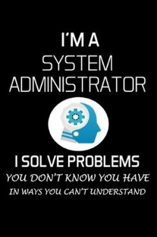 Cover of I'm a System Administrator I Solve Problems