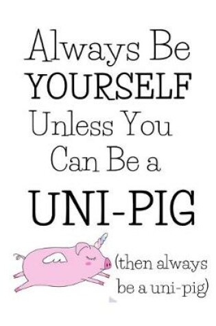 Cover of Always Be A Uni-Pig!