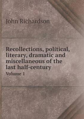 Book cover for Recollections, political, literary, dramatic and miscellaneous of the last half-century Volume 1