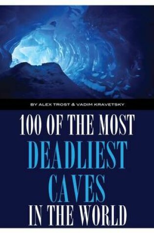 Cover of 100 of the Deadliest Caves In the World