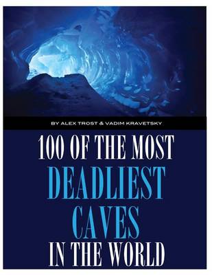 Book cover for 100 of the Deadliest Caves In the World