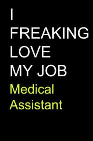 Cover of I Freaking Love My Job Medical Assistant