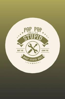 Book cover for Pop Pop Can't Fix Stupid But He Can Fix What Stupid Does