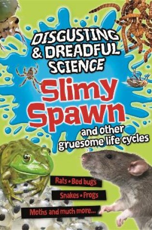 Cover of Disgusting and Dreadful Science: Slimy Spawn and Other Gruesome Life Cycles