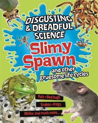 Cover of Disgusting and Dreadful Science: Slimy Spawn and Other Gruesome Life Cycles