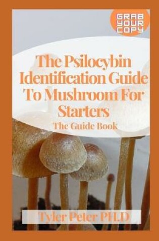 Cover of The Psilocybin Identification Guide To Mushroom For Starters