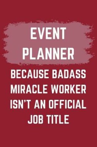 Cover of Event Planner Because Badass Miracle Worker Isn't An Official Job Title