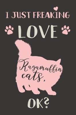 Book cover for I Just Freaking Love Ragamuffin Cats, OK?