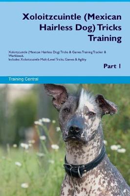 Book cover for Xoloitzcuintle (Mexican Hairless Dog) Tricks Training Xoloitzcuintle (Mexican Hairless Dog) Tricks & Games Training Tracker & Workbook. Includes