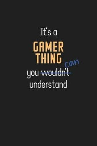 Cover of It's a Gamer Thing You Can Understand