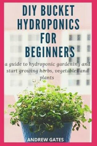 Cover of DIY Bucket Hydroponics for Beginners