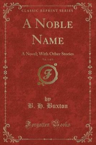 Cover of A Noble Name, Vol. 1 of 3: A Novel; With Other Stories (Classic Reprint)