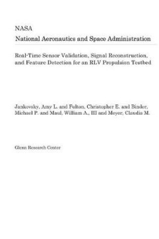 Cover of Real-Time Sensor Validation, Signal Reconstruction, and Feature Detection for an Rlv Propulsion Testbed