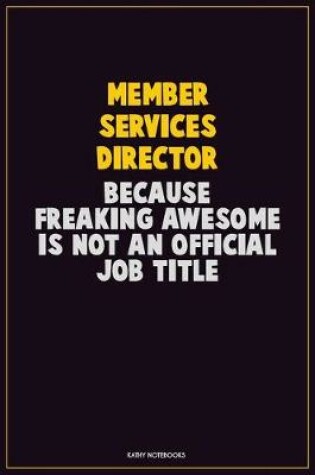 Cover of Member Services Director, Because Freaking Awesome Is Not An Official Job Title