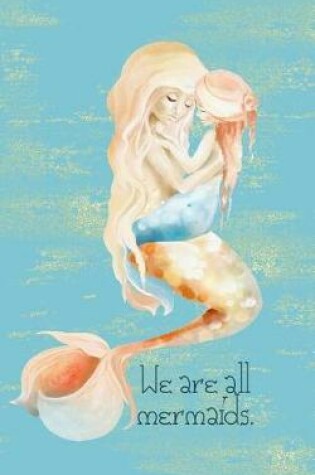 Cover of We Are All Mermaids. Children Writing Notebook Journal Tablet
