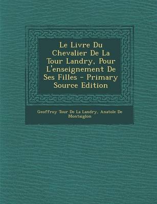 Book cover for Le Livre Du Chevalier de La Tour Landry, Pour L'Enseignement de Ses Filles