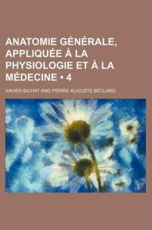 Cover of Anatomie Generale, Appliquee a la Physiologie Et a la Medecine (4)