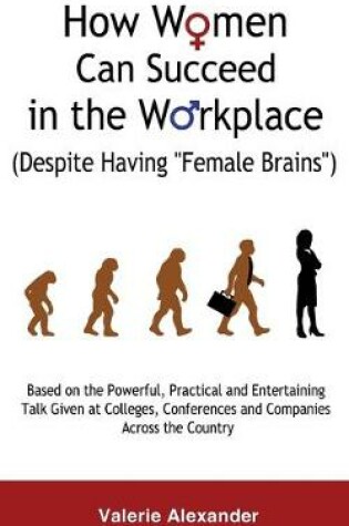 Cover of How Women Can Succeed in the Workplace (Despite Having "Female Brains")