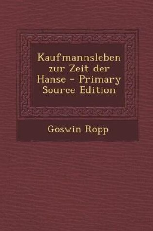 Cover of Kaufmannsleben Zur Zeit Der Hanse - Primary Source Edition