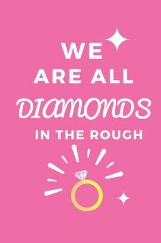 Cover of We Are All Diamonds in the Rough