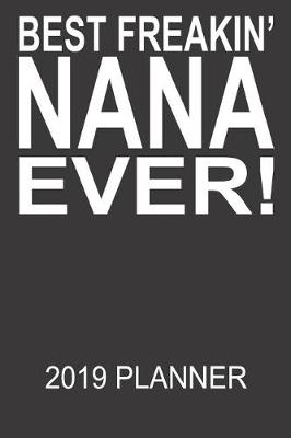 Book cover for Best Freakin Nana Ever 2019 Planner