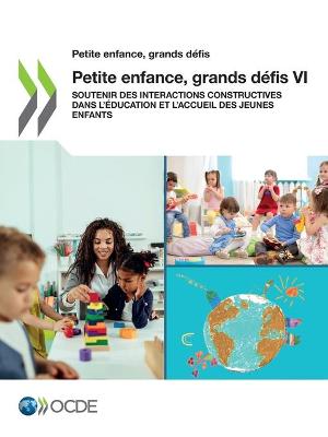 Book cover for Petite Enfance, Grands Défis VI Soutenir Des Interactions Constructives Dans l'Éducation Et l'Accueil Des Jeunes Enfants