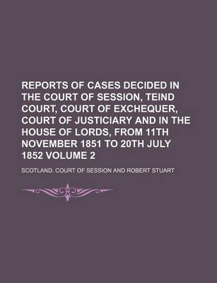 Book cover for Reports of Cases Decided in the Court of Session, Teind Court, Court of Exchequer, Court of Justiciary and in the House of Lords, from 11th November 1851 to 20th July 1852 Volume 2