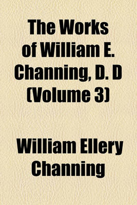 Book cover for The Works of William E. Channing, D. D (Volume 3)