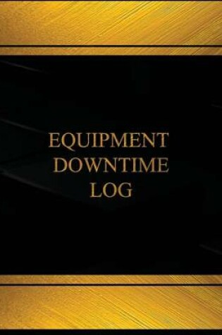 Cover of Equipment Downtime (Log Book, Journal -125 pgs,8.5 X 11 inches)