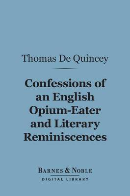 Cover of Confessions of an English Opium-Eater and Literary Reminiscences (Barnes & Noble Digital Library)