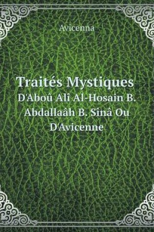 Cover of Traités Mystiques D'Aboû Alî Al-Hosain B. Abdallaâh B. Sînâ Ou D'Avicenne
