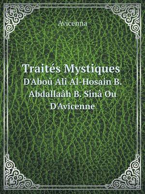 Book cover for Traités Mystiques D'Aboû Alî Al-Hosain B. Abdallaâh B. Sînâ Ou D'Avicenne