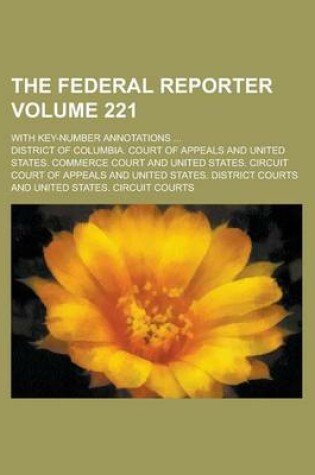 Cover of The Federal Reporter; With Key-Number Annotations ... Volume 221