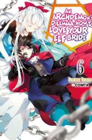 Cover of An Archdemon's Dilemma: How to Love Your Elf Bride: Volume 6