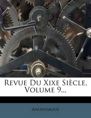 Book cover for Revue Du Xixe Siecle, Volume 9...