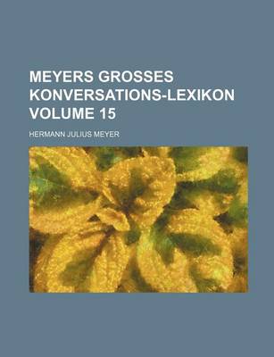 Book cover for Meyers Grosses Konversations-Lexikon Volume 15