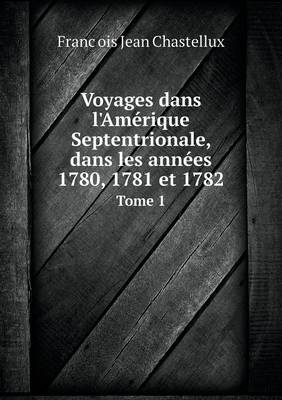 Book cover for Voyages dans l'Amérique Septentrionale, dans les années 1780, 1781 et 1782 Tome 1