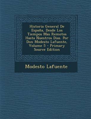 Book cover for Historia General de Espana, Desde Los Tiempos Mas Remotos Hasta Nuestros Dias. Por Don Modesto Lafuente, Volume 5