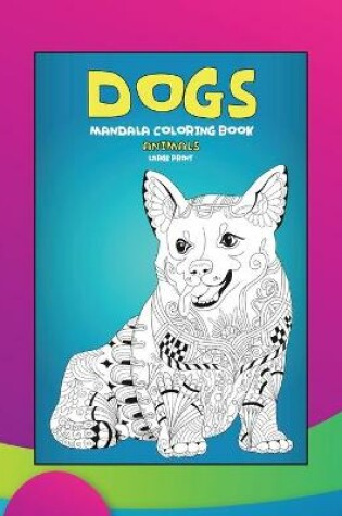 Cover of Mandala Coloring Book - Animals - Large Print - Dogs