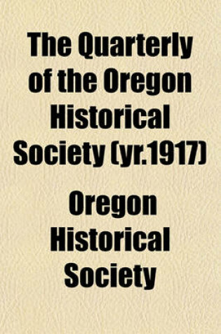 Cover of The Quarterly of the Oregon Historical Society (Yr.1917)