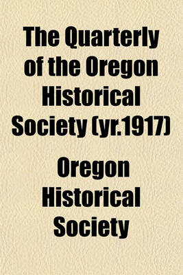 Book cover for The Quarterly of the Oregon Historical Society (Yr.1917)