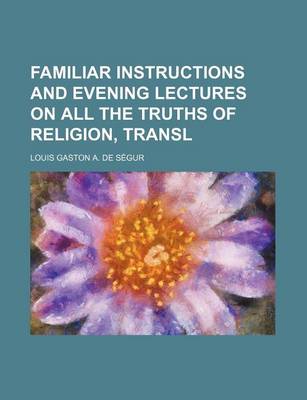 Book cover for Familiar Instructions and Evening Lectures on All the Truths of Religion, Transl