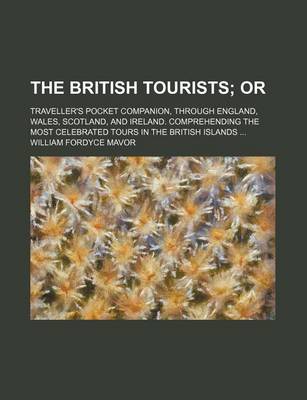 Book cover for The British Tourists; Or. Traveller's Pocket Companion, Through England, Wales, Scotland, and Ireland. Comprehending the Most Celebrated Tours in the British Islands